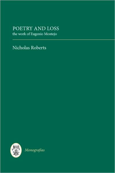 Cover for Nicholas Roberts · Poetry and Loss: The Work of Eugenio Montejo - Monografias A (Hardcover Book) (2009)