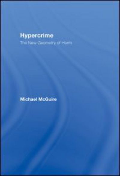 Cover for McGuire, Michael (London Metropolitan University, UK) · Hypercrime: The New Geometry of Harm (Inbunden Bok) (2007)