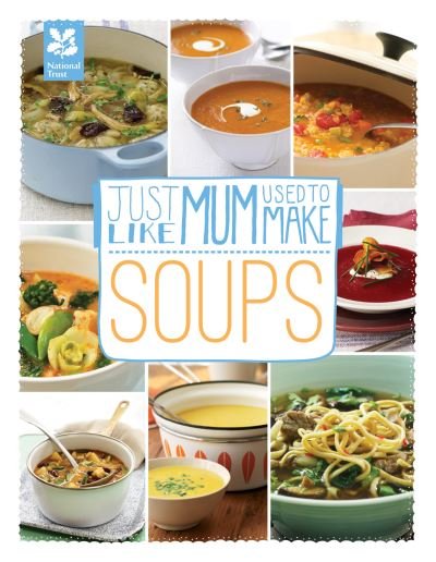 Just Like Mum Used to Make: Soups - National Trust Food - National Trust - Bøger - HarperCollins Publishers - 9781907892936 - 9. januar 2014