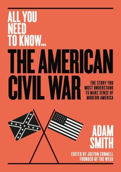 Cover for Adam Smith · The American Civil War: The story you must understand to make sense of modern America - All you need to know (Paperback Bog) (2024)