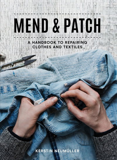 Cover for Kerstin Neumuller · Mend &amp; Patch: A Handbook to Repairing Clothes and Textiles (Taschenbuch) (2019)