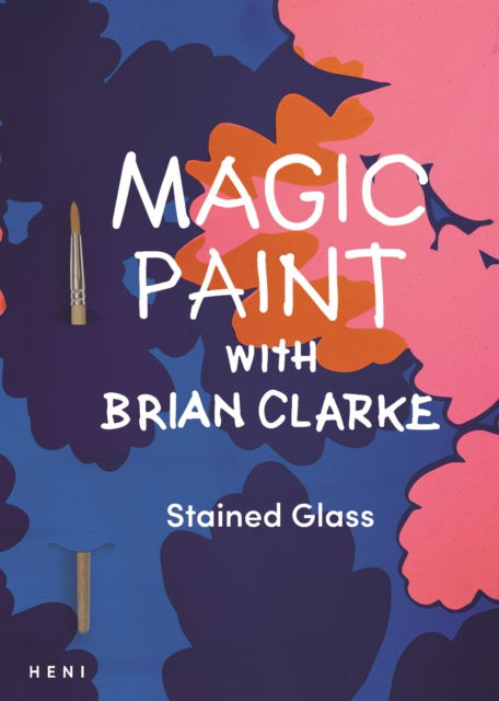 Cover for Magic Paint with Brian Clarke: Stained Glass - Brian Clarke: Activity Books (Paperback Book) (2024)