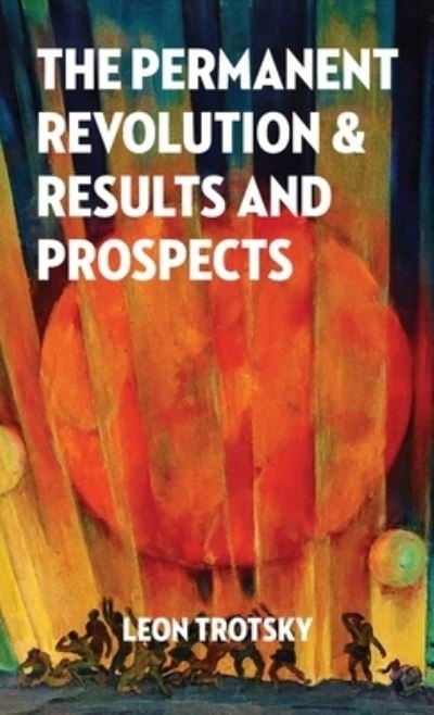 Permanent Revolution and Results and Prospects - Leon Trotsky - Bøger - Wellred Publications - 9781913026936 - 5. maj 2020