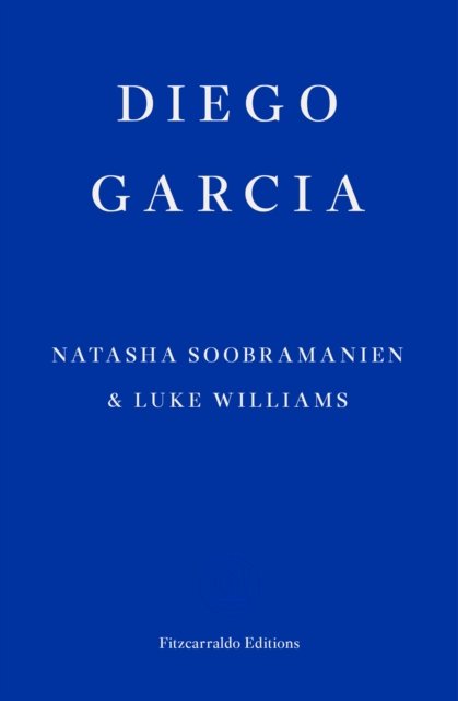 Cover for Natasha Soobramanien · Diego Garcia – WINNER OF THE GOLDSMITHS PRIZE 2022: A Novel (Paperback Book) (2022)