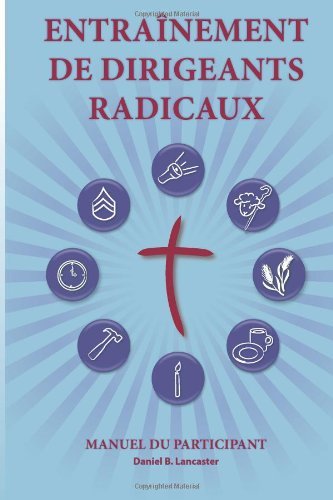 Cover for Daniel B Lancaster · Training Radical Leaders - Participant - French Edition: a Manual to Facilitate Training Disciples in House Churches and Small Groups, Leading Towards a Church-planting Movement (Paperback Bog) (2013)