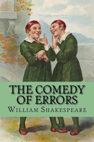 The Comedy of Errors - William Shakespeare - Boeken - Createspace Independent Publishing Platf - 9781973707936 - 18 juli 2017