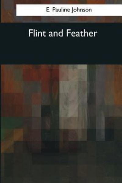 Cover for E Pauline Johnson · Flint and Feather (Paperback Book) (2017)