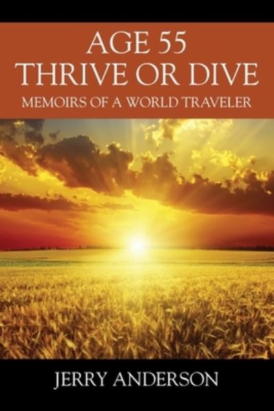 Cover for Jerry Anderson · Age 55 Thrive or Dive: Memoirs of a World Traveler (Paperback Book) (2019)