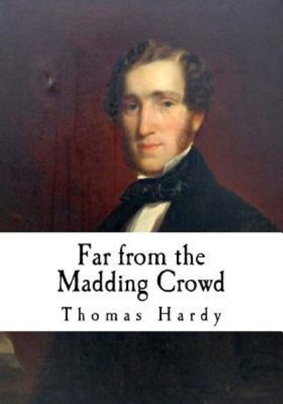 Far from the Madding Crowd - Thomas Hardy - Książki - Createspace Independent Publishing Platf - 9781979453936 - 5 listopada 2017