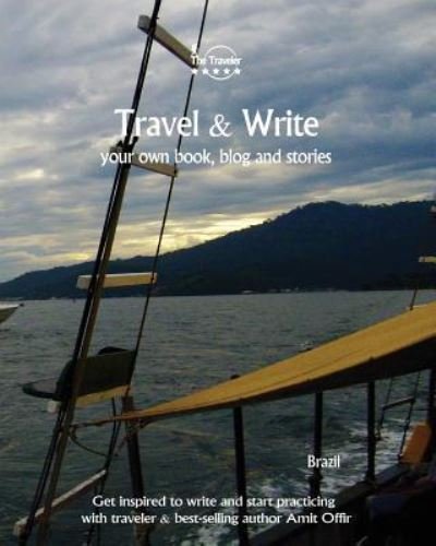 Travel & Write Your Own Book, Blog and Stories - Brazil - Amit Offir - Livres - Createspace Independent Publishing Platf - 9781981474936 - 8 décembre 2017