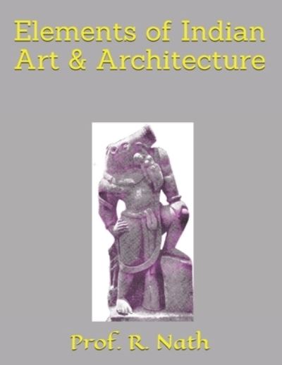 Prof Nath · Elements of Indian Art & Architecture (Paperback Book) (2020)