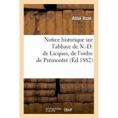 Abbe Roze · Notice historique sur l'abbaye de N.-D. de Licques, de l'ordre de Premontre, (Ed.1882) - Religion (Paperback Bog) (2012)
