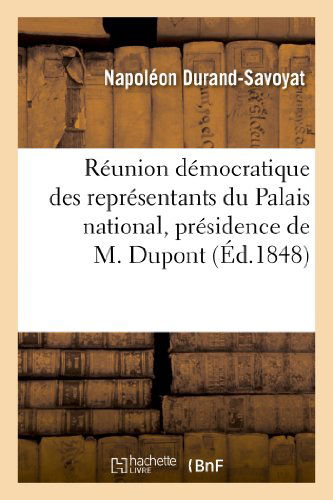 Cover for Durand-savoyat-n · Réunion Démocratique Des Représentants Du Palais National, Présidence De M. Dupont (De L'eure) (French Edition) (Paperback Book) [French edition] (2013)