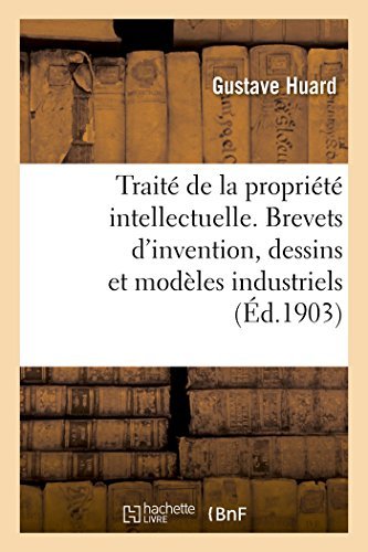 Traité De La Propriété Intellectuelle. Brevets D'invention, Dessins et Modèles Industriels - Huard-g - Kirjat - HACHETTE LIVRE-BNF - 9782013495936 - keskiviikko 1. lokakuuta 2014