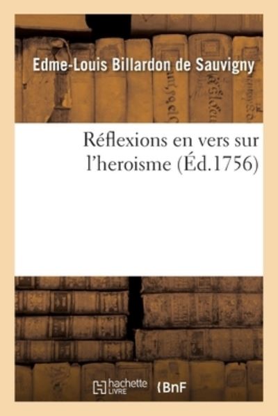 Cover for Edme-Louis Billardon De Sauvigny · Reflexions En Vers Sur l'Heroisme (Paperback Bog) (2019)