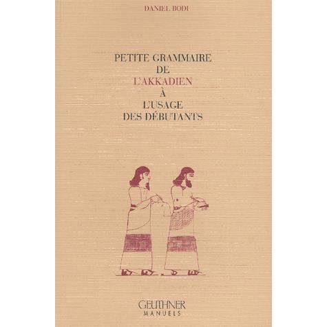 Cover for Daniel Bodi · Petite Grammaire de l'Akkadien a l'Usage Des Debutants (Paperback Book) (2001)