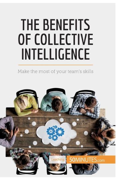 The Benefits of Collective Intelligence - 50minutes - Books - 50minutes.com - 9782806288936 - March 8, 2017