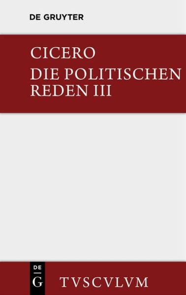 Cover for Cicero · Marcus Tullius Cicero: Die Politischen Reden. Band 3 - Sammlung Tusculum (Inbunden Bok) [Annotated edition] (2014)