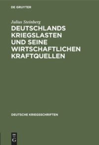 Cover for Julius Steinberg · Deutschlands Kriegslasten und Seine Wirtschaftlichen Kraftquellen (Book) (1917)