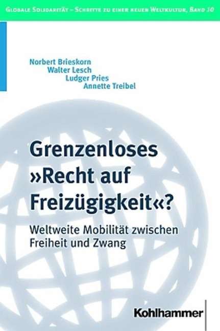 Cover for Annette Treibel · Grenzenloses +recht Auf Freizuegigkeit?: Weltweite Mobilitat Zwischen Freiheit Und Zwang (Globale Solidaritat - Schritte Zu Einer Neuen Weltkultur) (German Edition) (Paperback Book) [German edition] (2004)