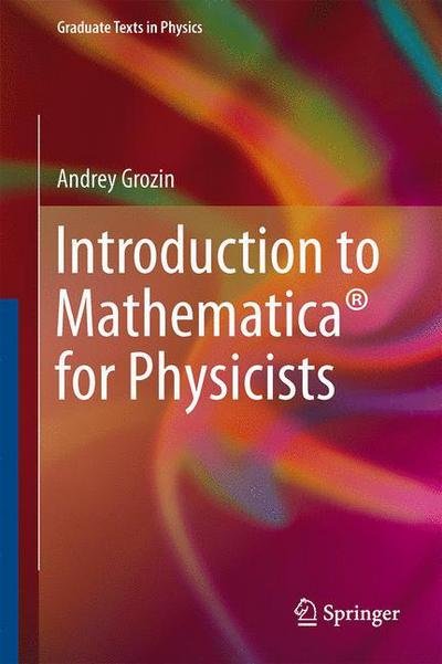 Andrey Grozin · Introduction to Mathematica (R) for Physicists - Graduate Texts in Physics (Hardcover Book) [2014 edition] (2013)
