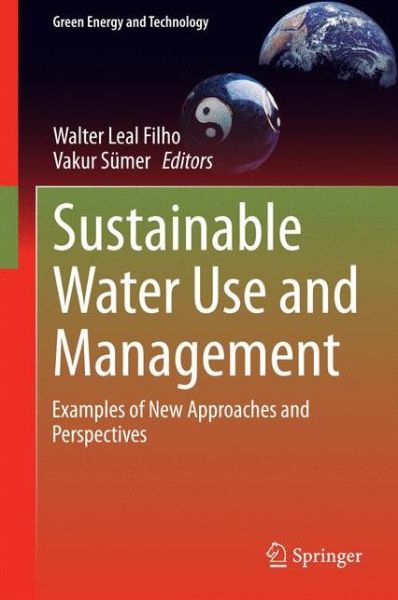 Sustainable Water Use and Management: Examples of New Approaches and Perspectives - Green Energy and Technology - Walter Leal Filho - Books - Springer International Publishing AG - 9783319123936 - January 8, 2015
