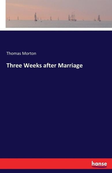 Cover for Thomas Morton · Three Weeks after Marriage (Paperback Book) (2017)
