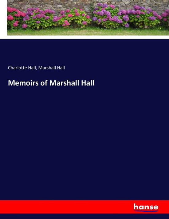 Memoirs of Marshall Hall - Hall - Kirjat -  - 9783337378936 - tiistai 7. marraskuuta 2017