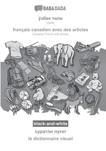 Cover for Babadada Gmbh · BABADADA black-and-white, Uzbek (in cyrillic script) - francais canadien avec des articles, visual dictionary (in cyrillic script) - le dictionnaire visuel (Paperback Book) (2021)