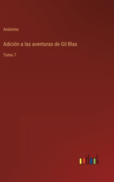 Cover for Anonimo · Adicion a las aventuras de Gil Blas : Tomo 7 (Hardcover Book) (2022)