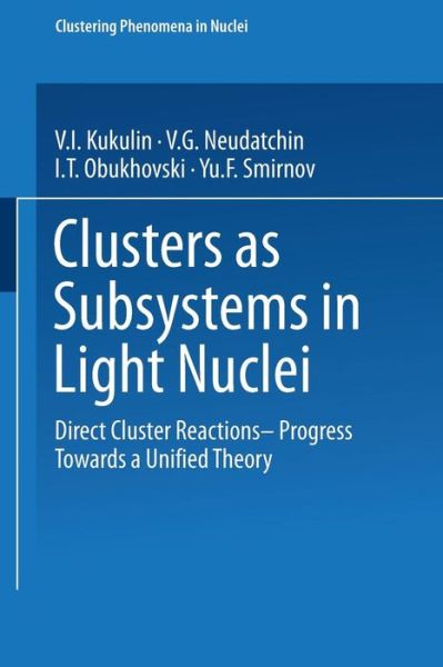 Cover for V.I. Kukulin · Clusters as Subsystems in Light Nuclei - Clustering phenomena in nuclei (Hardcover Book) [1983 edition] (1983)