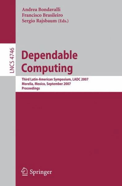 Cover for Andrea Bondavalli · Dependable Computing: Third Latin-american Symposium, Ladc 2007, Morelia, Mexico, September 26-28, 2007, Proceedings - Lecture Notes in Computer Science / Theoretical Computer Science and General Issues (Paperback Book) (2007)