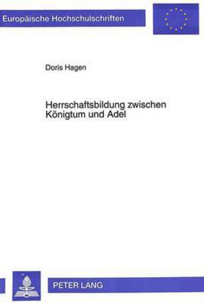 Cover for Hagen Doris Hagen · Herrschaftsbildung zwischen Koenigtum und Adel: Die Bischoefe von Freising in salischer und fruehstaufischer Zeit (Paperback Book) (1994)