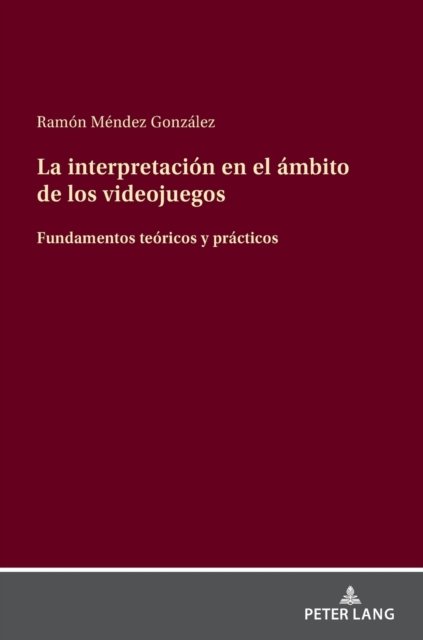 Ramon Mendez Gonzalez · La interpretacion en el ambito de los videojuegos; Fundamentos teoricos y practicos (Hardcover Book) (2022)