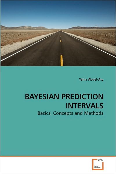 Cover for Yahia Abdel-aty · Bayesian Prediction Intervals: Basics, Concepts and Methods (Paperback Book) (2010)