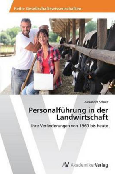 Personalfuhrung in Der Landwirtschaft - Schulz Alexandra - Książki - AV Akademikerverlag - 9783639469936 - 29 czerwca 2013