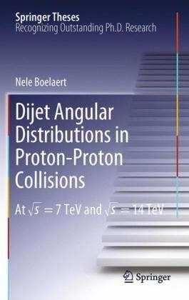 Cover for Nele Boelaert · Dijet Angular Distributions in Proton-Proton Collisions: At  s = 7 TeV and  s = 14 TeV - Springer Theses (Paperback Book) [2012 edition] (2013)