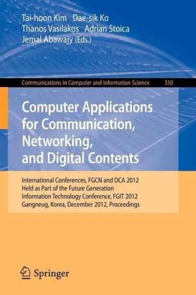 Cover for Tai-hoon Kim · Computer Applications for Communication, Networking, and Digital Contents: International Conferences, FGCN and DCA 2012, Held as Part of the Future Generation Information Technology Conference, FGIT 2012, Gangneug, Korea, December 16-19, 2012. Proceedings (Paperback Bog) [2012 edition] (2012)