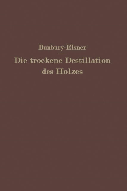 Cover for H M Bunbury · Die Trockene Destillation Des Holzes (Paperback Book) [Softcover Reprint of the Original 1st 1925 edition] (1925)