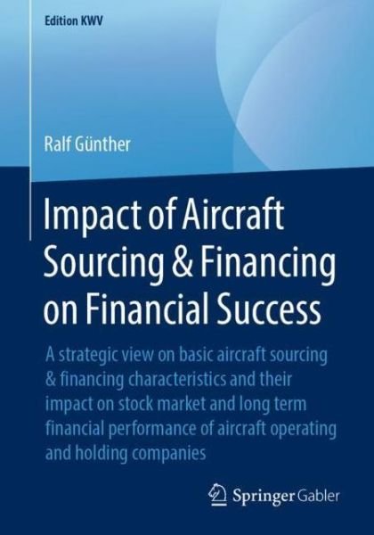 Cover for Günther · Impact of Aircraft Sourcing Financing on Financial Success (Book) [1st ed. 2013, reprint 2019 edition] (2019)