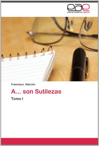 Cover for Francisco Alarcón · A... Son Sutilezas: Tomo I (Paperback Book) [Spanish edition] (2012)