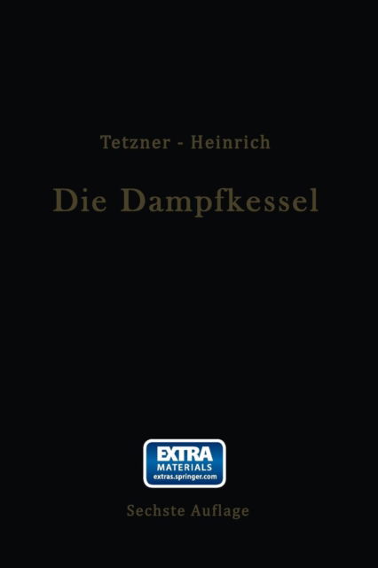 Cover for Franz Tetzner · Die Dampfkessel: Lehr- Und Handbuch Fur Studierende Technischer Hochschulen Schuler Hoeherer Maschinenbauschulen Und Techniken Sowie Fur Ingenieure Und Techniker (Paperback Book) [6th 6. Aufl. 1921. Softcover Reprint of the Origin edition] (1921)