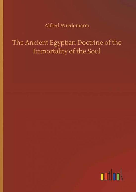 Cover for Alfred Wiedemann · The Ancient Egyptian Doctrine of the Immortality of the Soul (Hardcover Book) (2018)