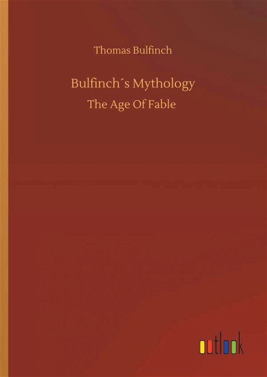 Bulfinch s Mythology - Bulfinch - Books -  - 9783734087936 - September 25, 2019