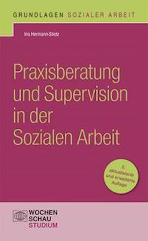 Praxisberatung und Supervision in der Sozialen Arbeit - Ina Hermann-Stietz - Kirjat - Wochenschau Verlag - 9783734412936 - tiistai 17. elokuuta 2021