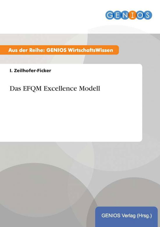 Das EFQM Excellence Modell - I Zeilhofer-Ficker - Livres - Gbi-Genios Verlag - 9783737932936 - 16 juillet 2015