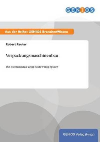 Cover for Robert Reuter · Verpackungsmaschinenbau: Die Russlandkrise zeigt noch wenig Spuren (Taschenbuch) (2015)