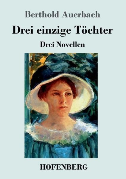 Cover for Berthold Auerbach · Drei einzige Toechter: Drei Novellen (Paperback Bog) (2019)