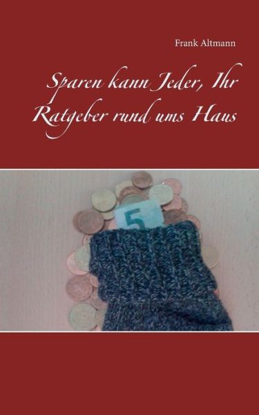 Cover for Frank Altmann · Sparen kann Jeder, Ihr Ratgeber rund ums Haus (Paperback Book) (2018)