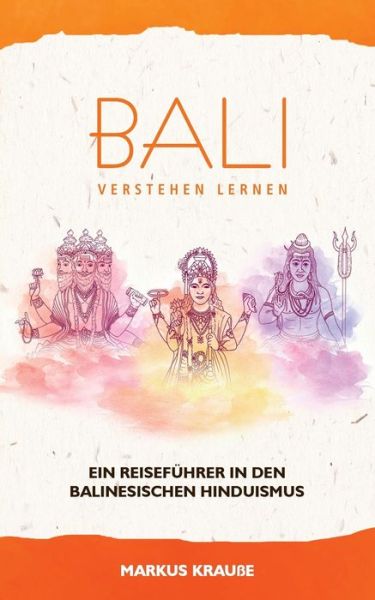 Cover for Markus Krausse · Bali verstehen lernen: Ein Reisefuhrer in den balinesischen Hinduismus (Paperback Book) (2020)